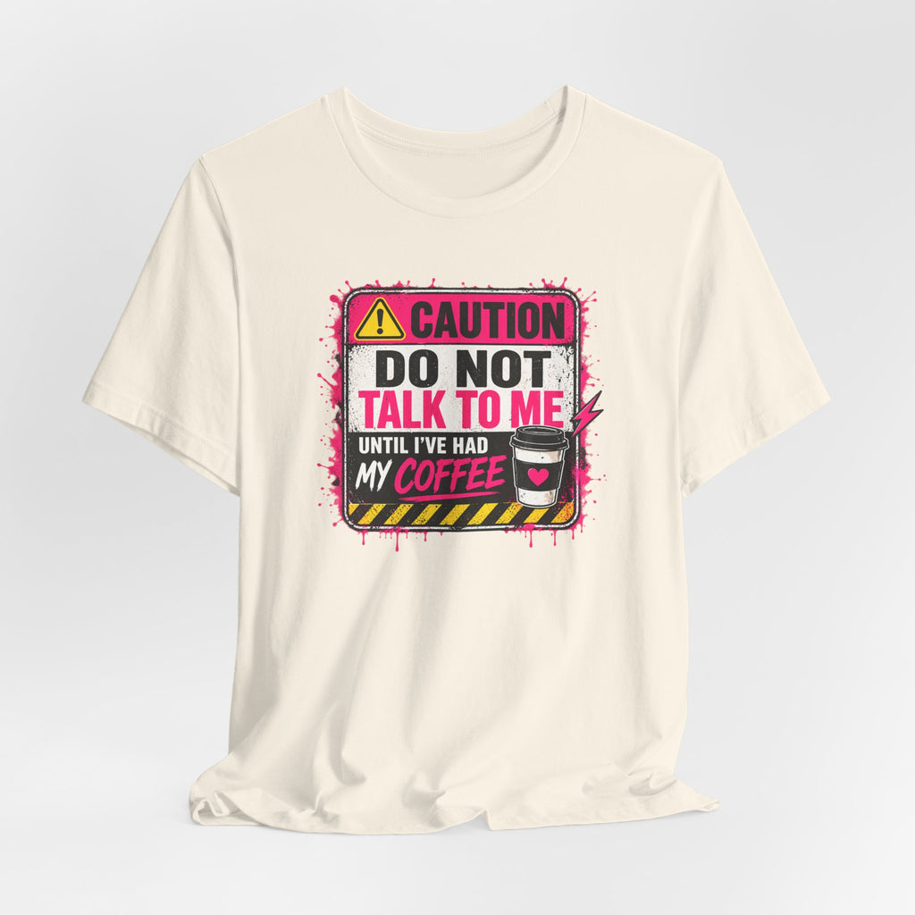 Do Not Talk To Me Until I’ve Had My Coffee T‑Shirt