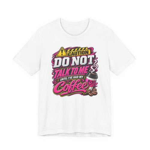 Coffee T-Shirt — “Do Not Talk To Me Until I’ve Had My Coffee” Graphic Tee
