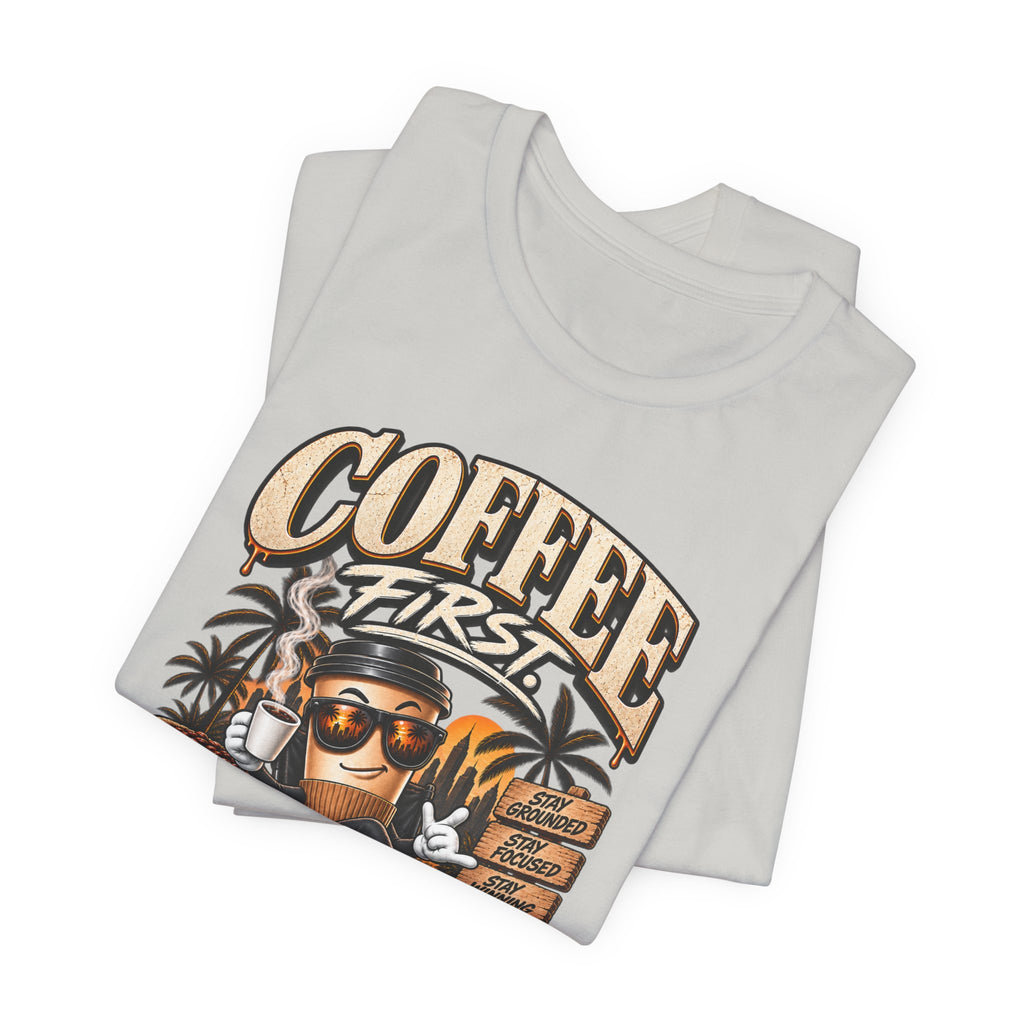 Coffee First Tee — "Coffee First, Humans Later" Graphic T-Shirt