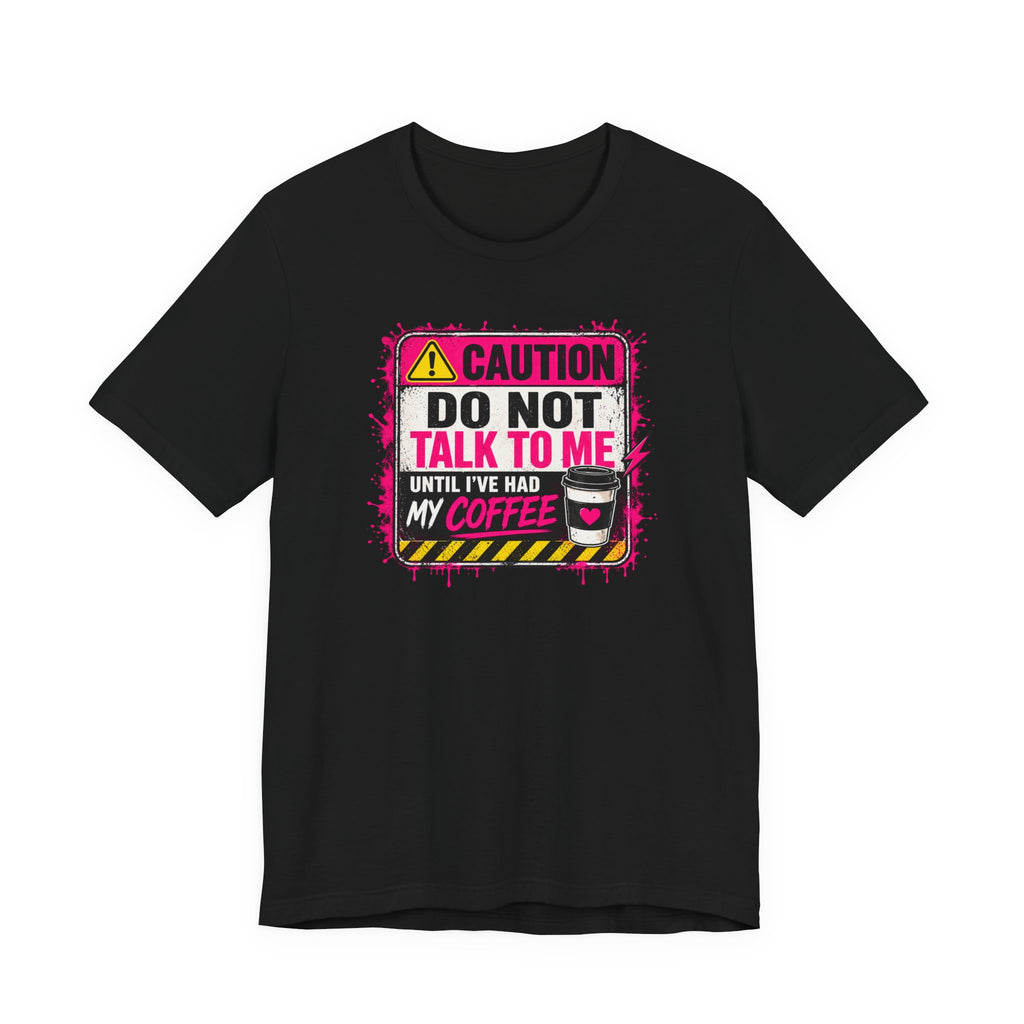Do Not Talk To Me Until I’ve Had My Coffee T‑Shirt
