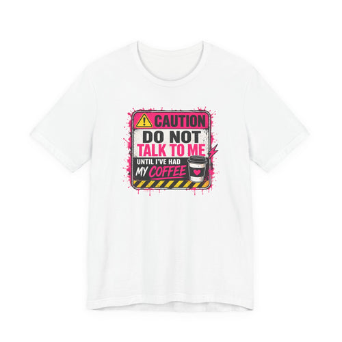 Do Not Talk To Me Until I’ve Had My Coffee T‑Shirt
