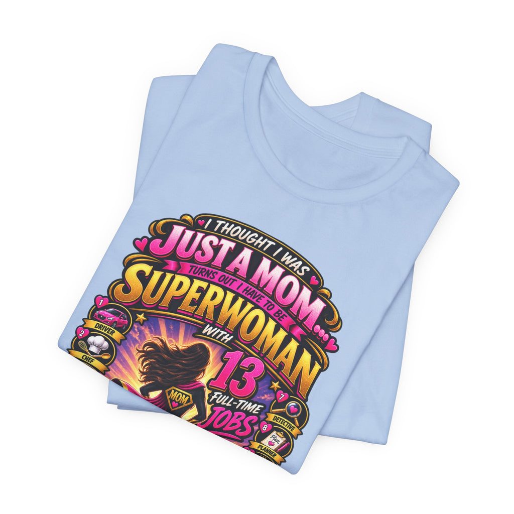 Superwoman Mom T-Shirt — "I Thought I Was Just A Mom, Turns Out I'm Superwoman" Gift