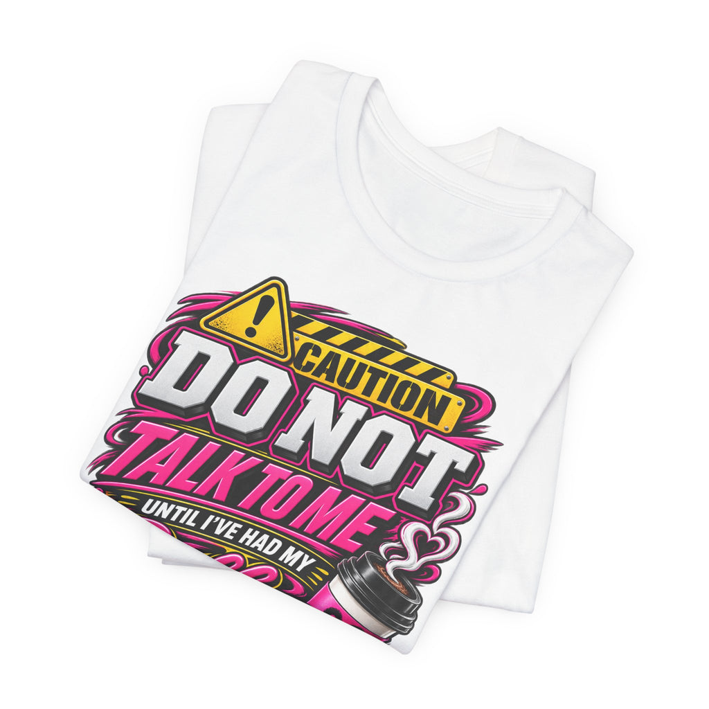 Coffee T-Shirt — “Do Not Talk To Me Until I’ve Had My Coffee” Graphic Tee