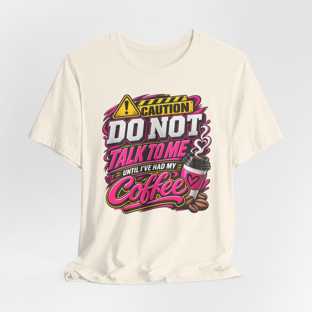 Coffee T-Shirt — “Do Not Talk To Me Until I’ve Had My Coffee” Graphic Tee