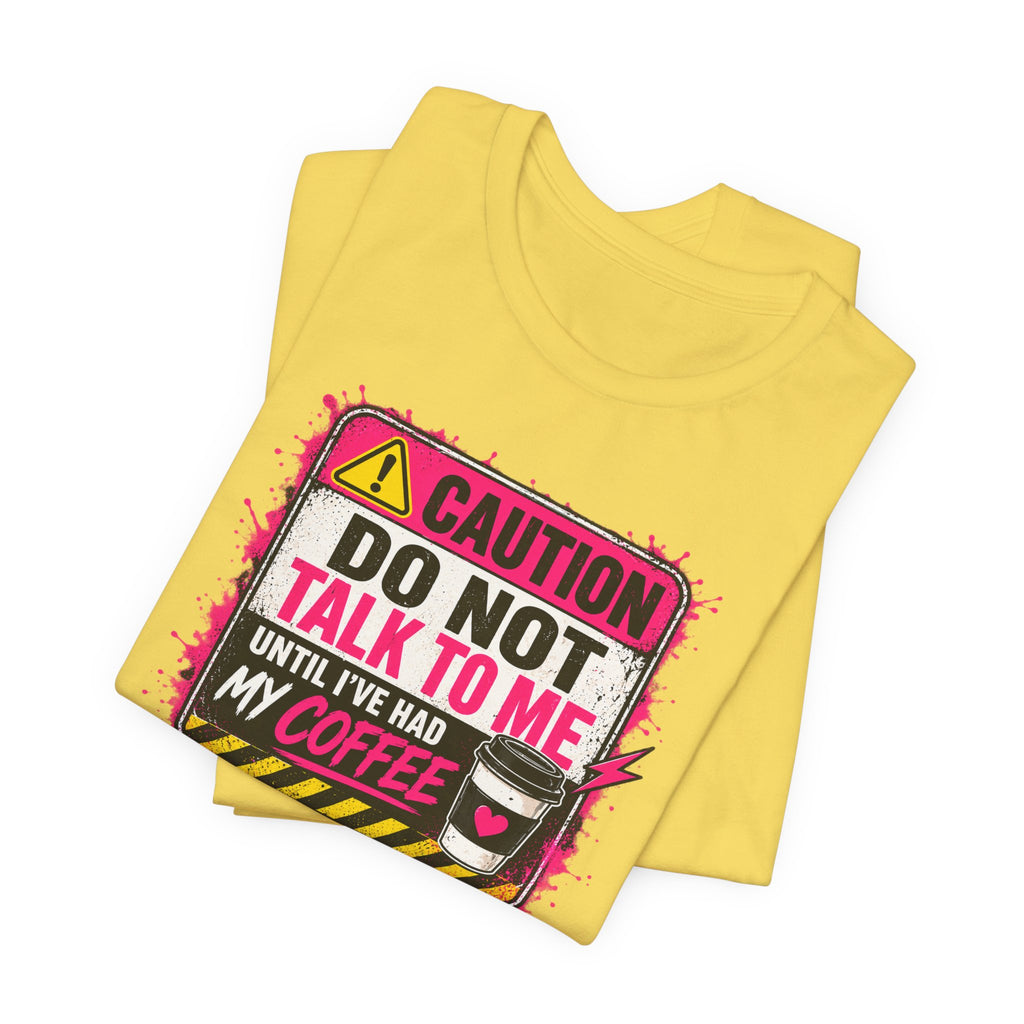 Do Not Talk To Me Until I’ve Had My Coffee T‑Shirt