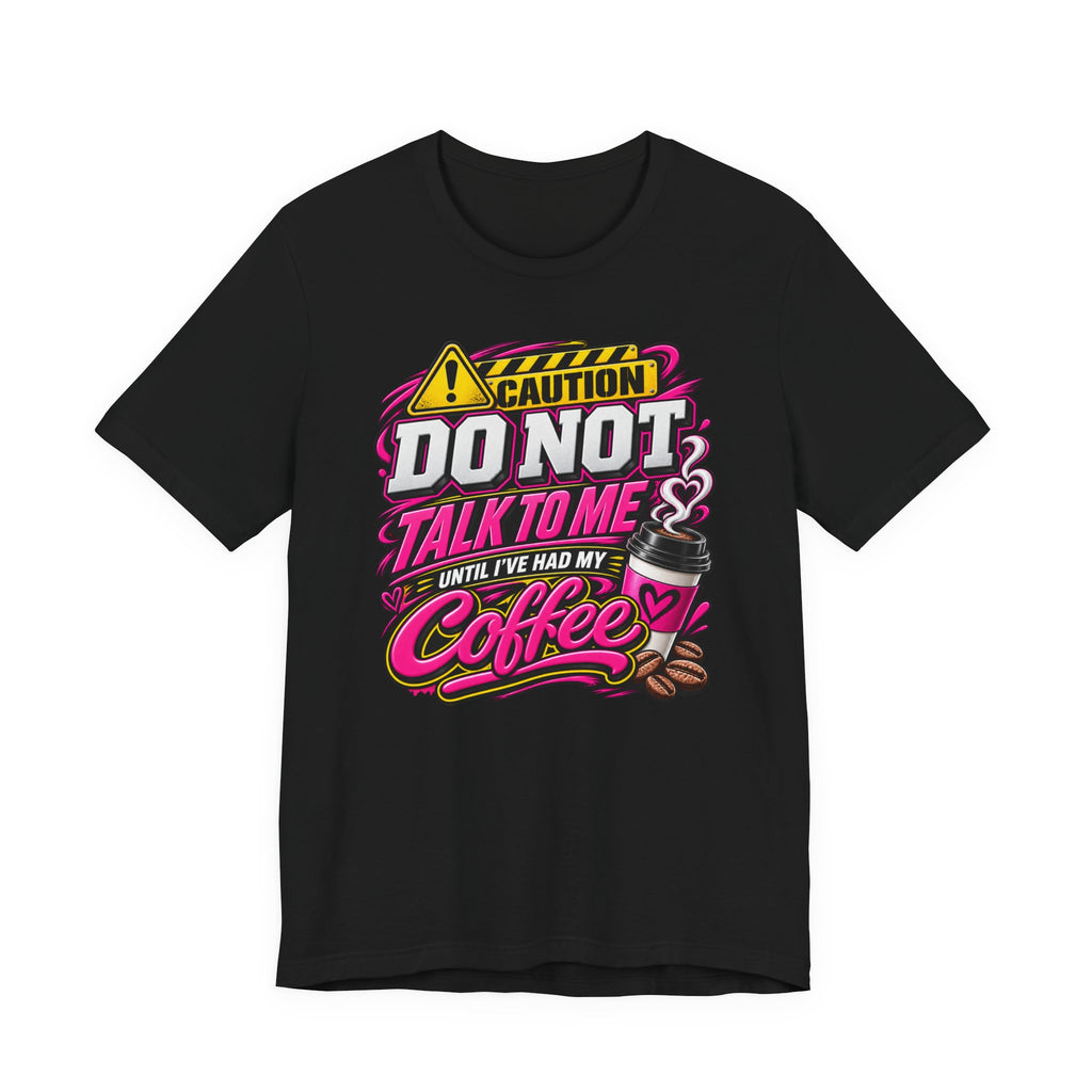Coffee T-Shirt — “Do Not Talk To Me Until I’ve Had My Coffee” Graphic Tee