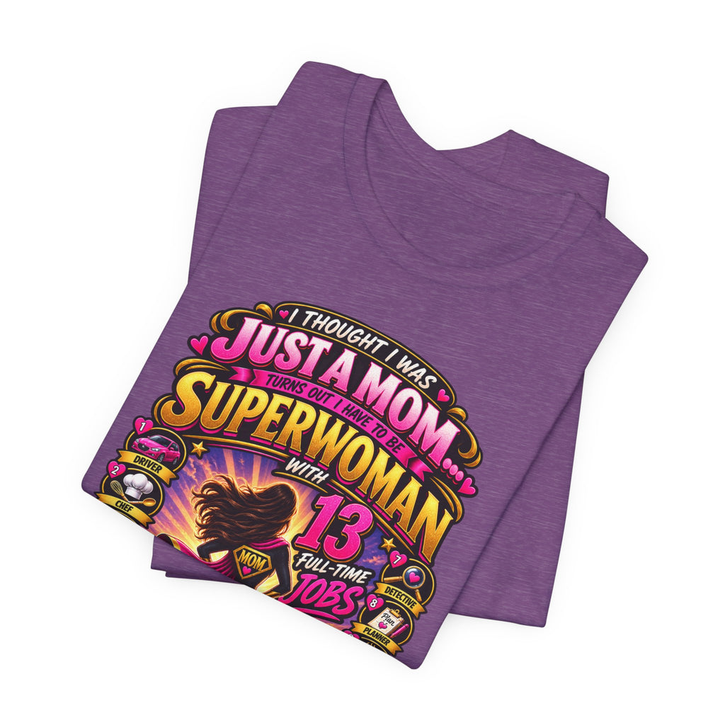 Superwoman Mom T-Shirt — "I Thought I Was Just A Mom, Turns Out I'm Superwoman" Gift