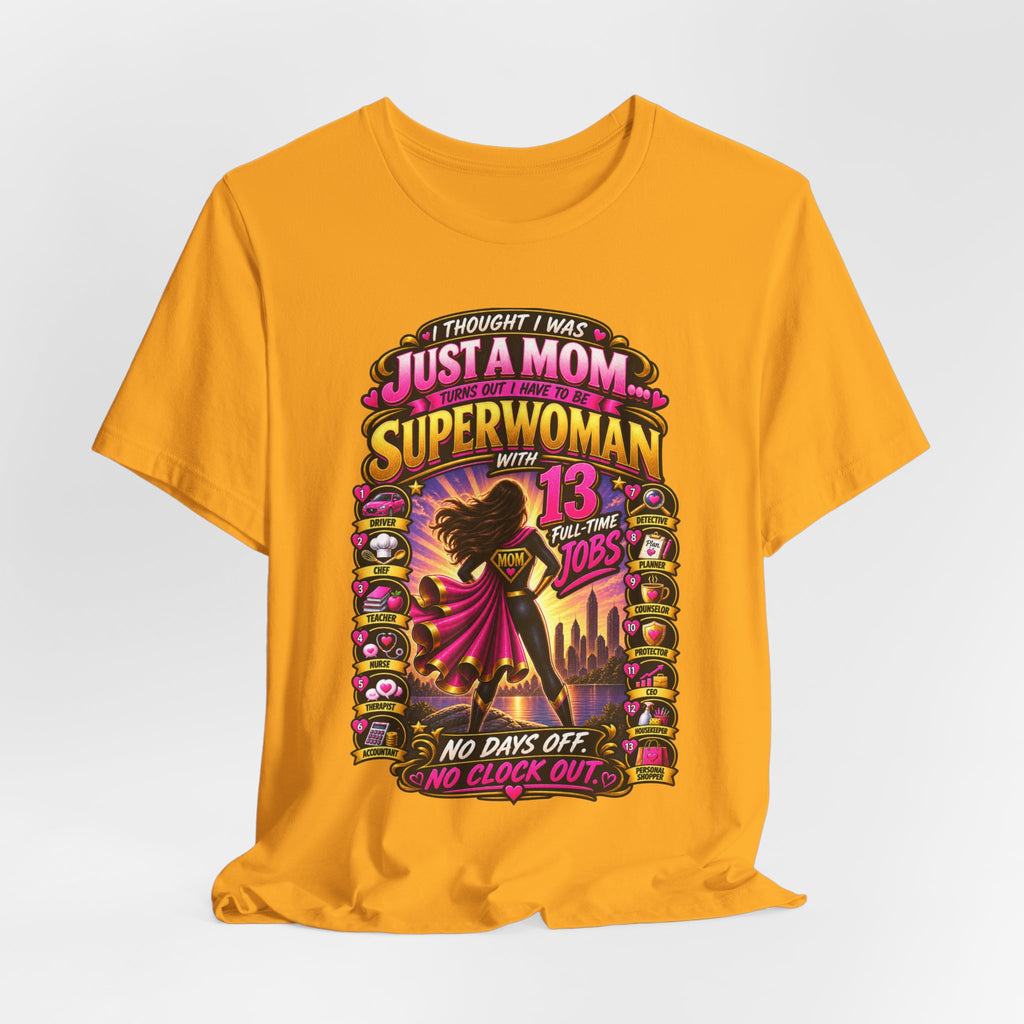 Superwoman Mom T-Shirt — "I Thought I Was Just A Mom, Turns Out I'm Superwoman" Gift