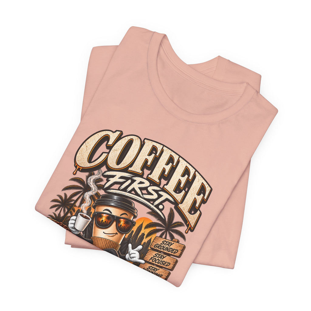 Coffee First Tee — "Coffee First, Humans Later" Graphic T-Shirt