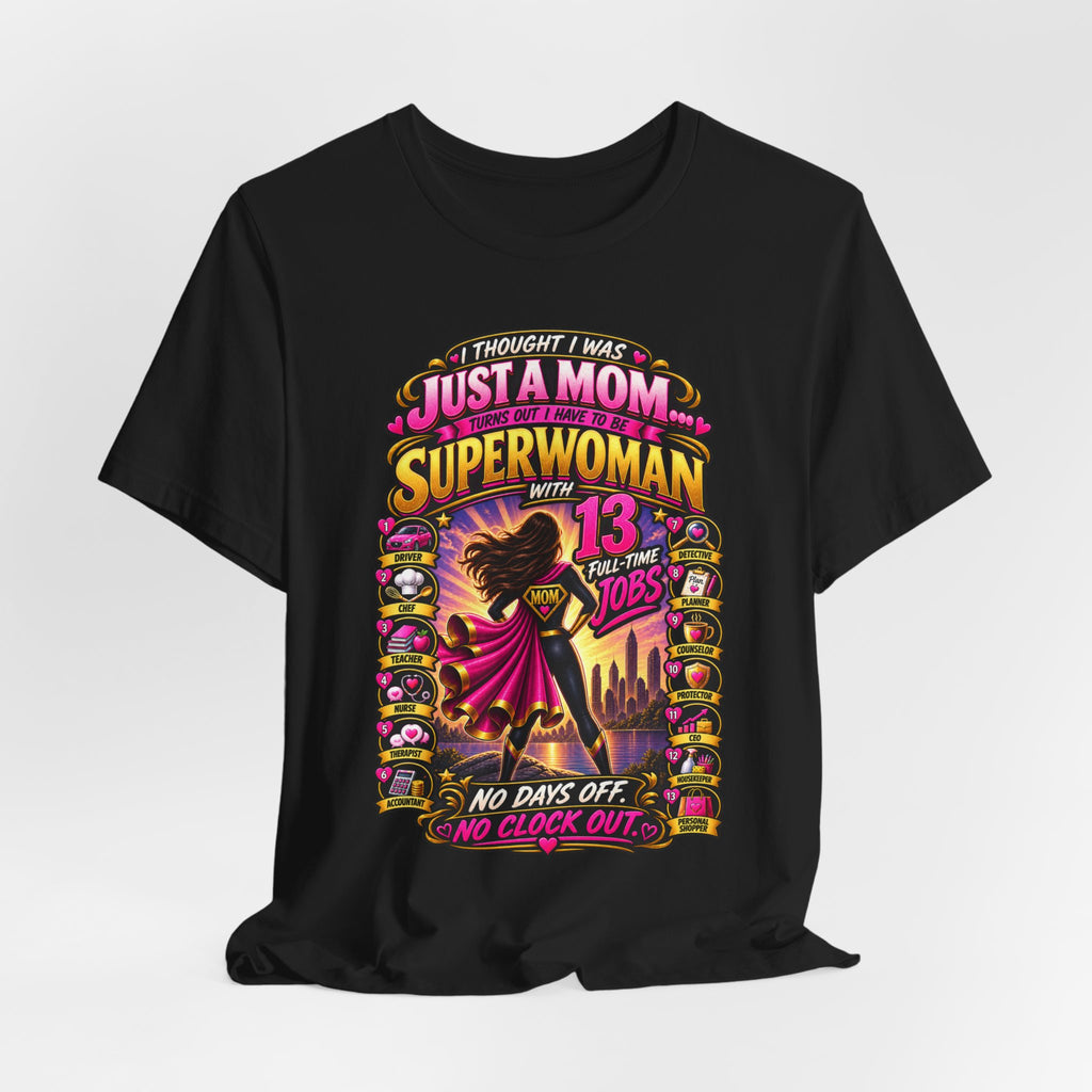 Superwoman Mom T-Shirt — "I Thought I Was Just A Mom, Turns Out I'm Superwoman" Gift