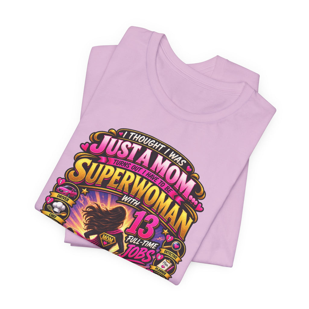 Superwoman Mom T-Shirt — "I Thought I Was Just A Mom, Turns Out I'm Superwoman" Gift