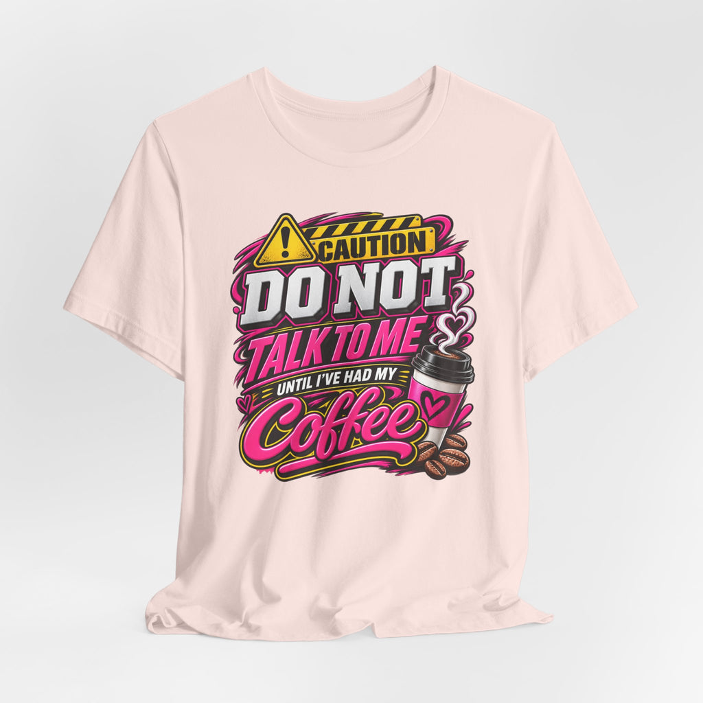Coffee T-Shirt — “Do Not Talk To Me Until I’ve Had My Coffee” Graphic Tee