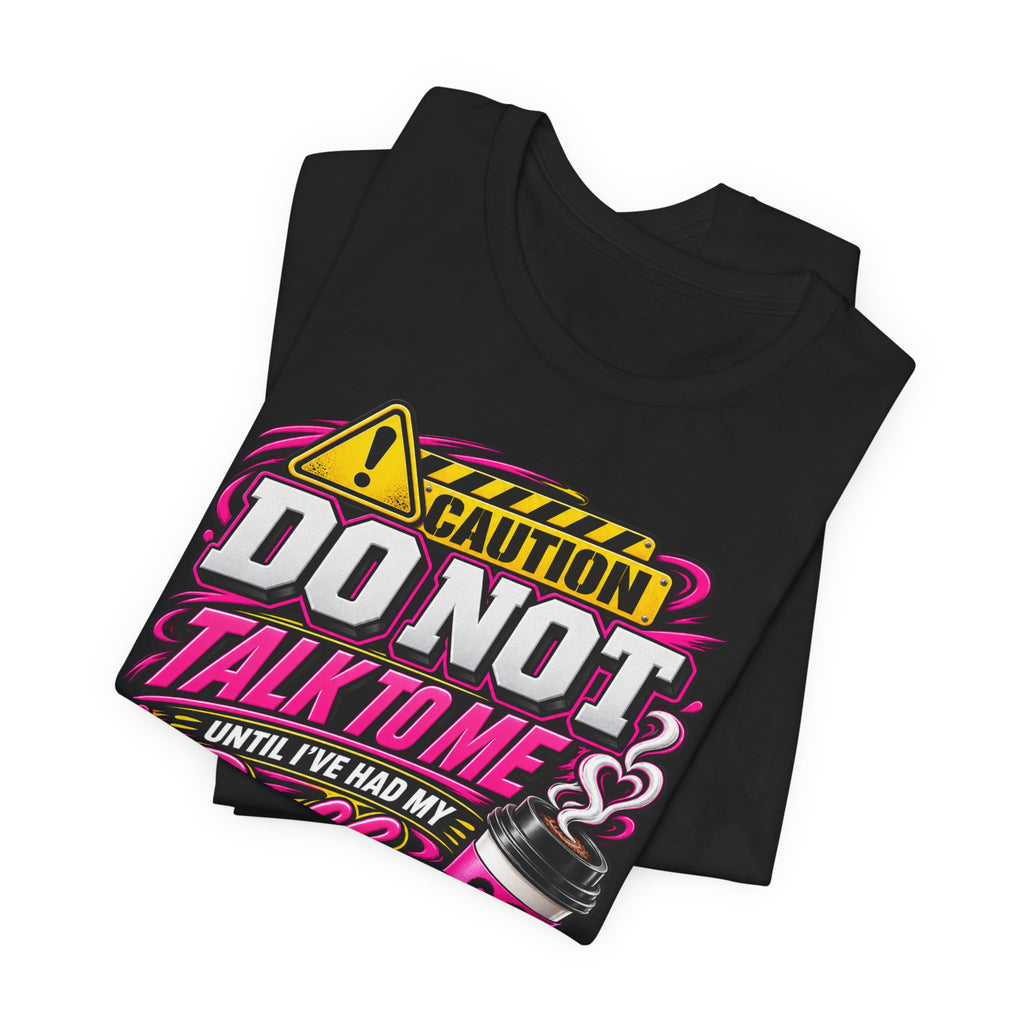 Coffee T-Shirt — “Do Not Talk To Me Until I’ve Had My Coffee” Graphic Tee
