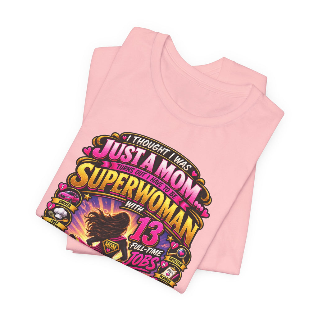 Superwoman Mom T-Shirt — "I Thought I Was Just A Mom, Turns Out I'm Superwoman" Gift
