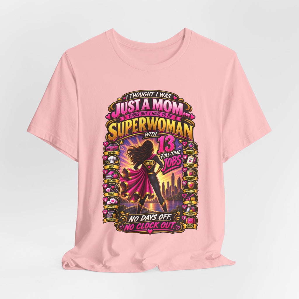 Superwoman Mom T-Shirt — "I Thought I Was Just A Mom, Turns Out I'm Superwoman" Gift
