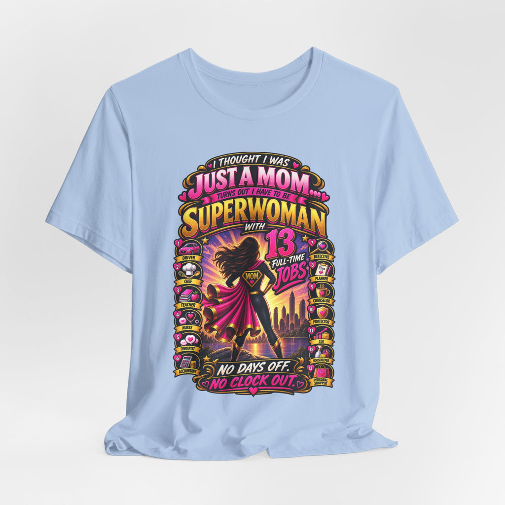 Superwoman Mom T-Shirt — "I Thought I Was Just A Mom, Turns Out I'm Superwoman" Gift
