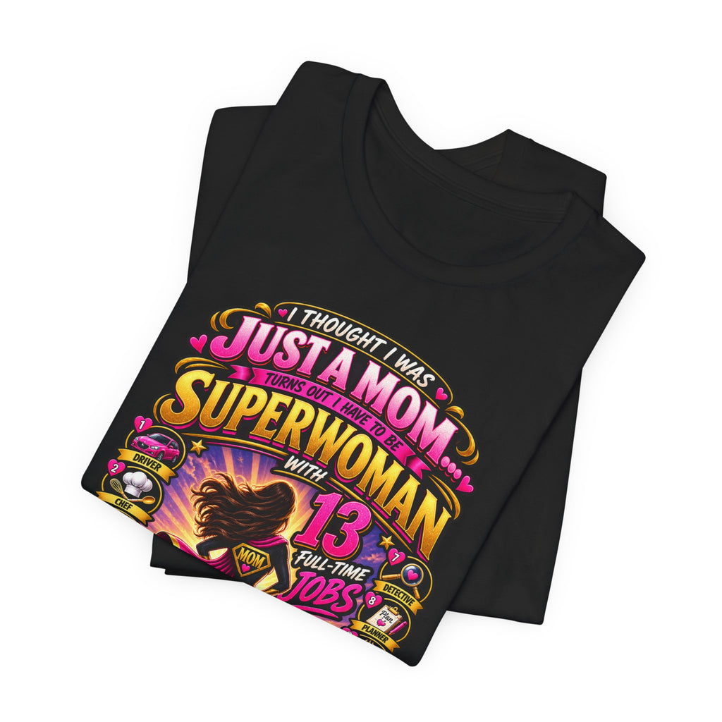 Superwoman Mom T-Shirt — "I Thought I Was Just A Mom, Turns Out I'm Superwoman" Gift