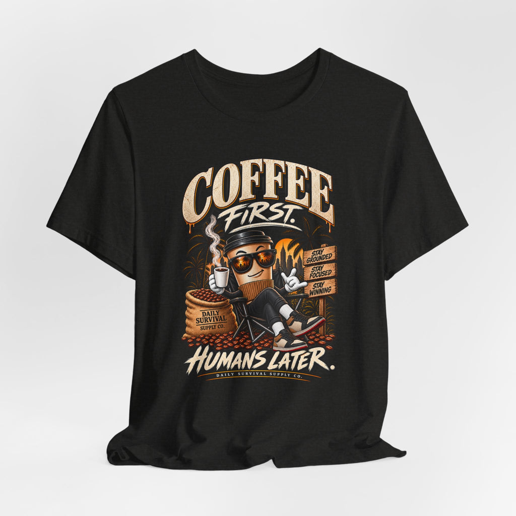 Coffee First Tee — "Coffee First, Humans Later" Graphic T-Shirt