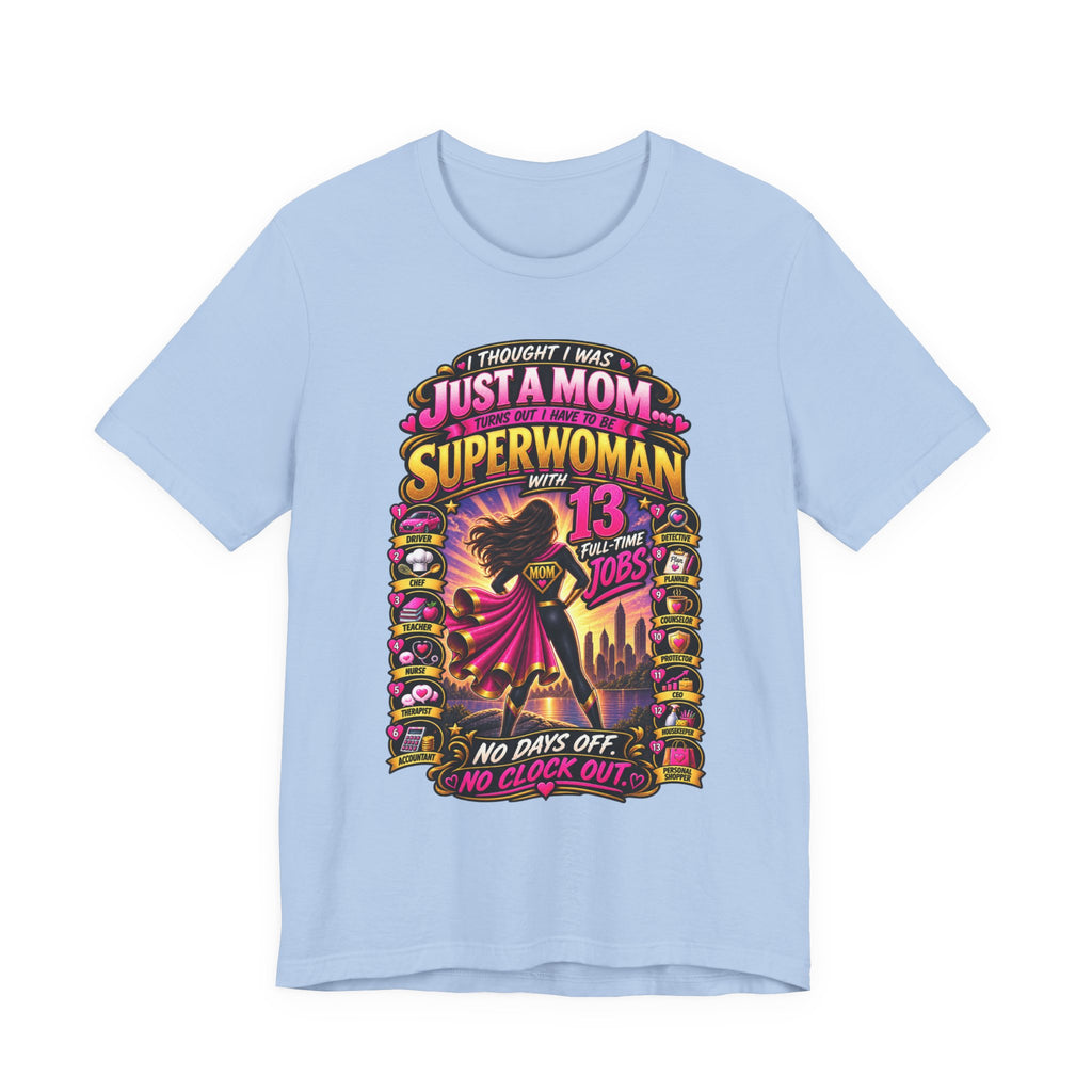 Superwoman Mom T-Shirt — "I Thought I Was Just A Mom, Turns Out I'm Superwoman" Gift