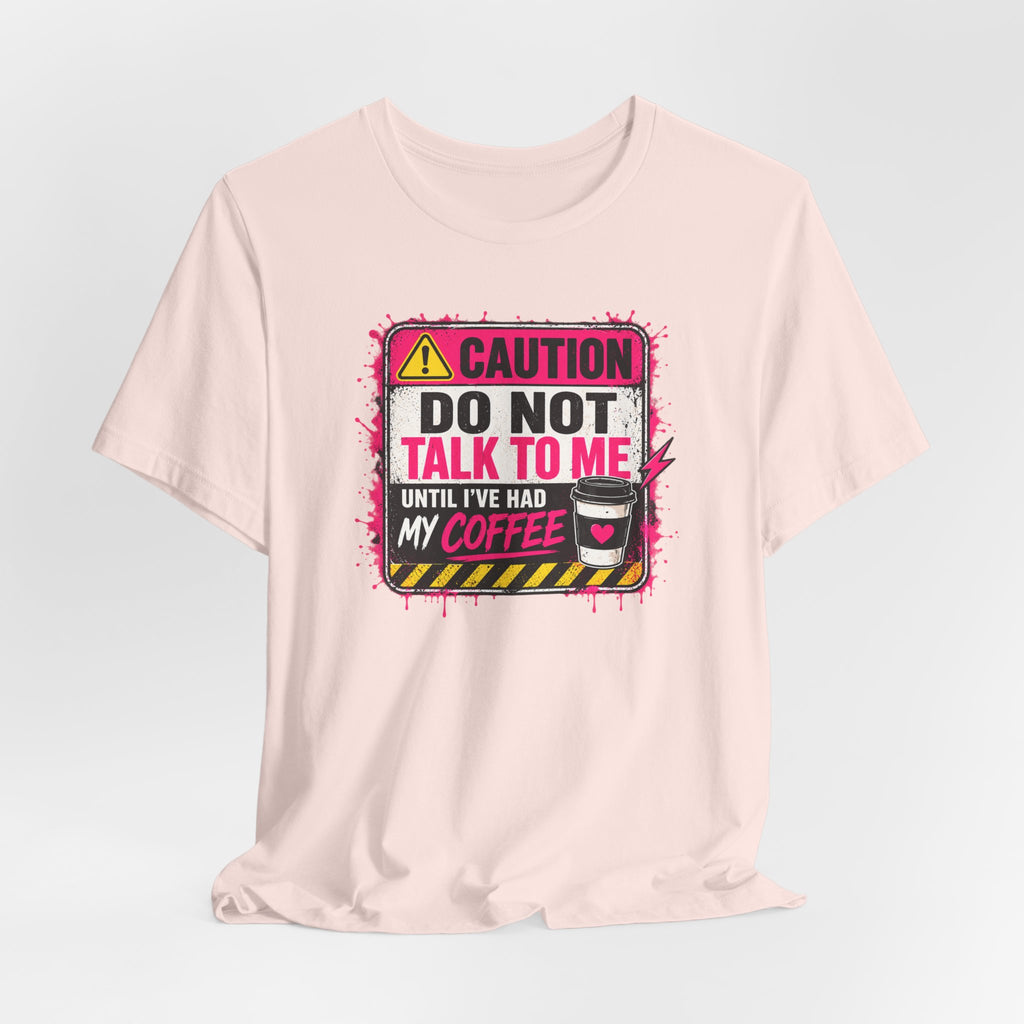Do Not Talk To Me Until I’ve Had My Coffee T‑Shirt