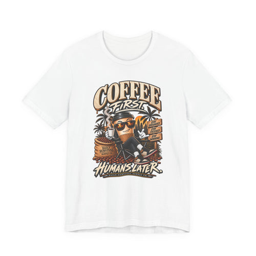 Coffee First Tee — "Coffee First, Humans Later" Graphic T-Shirt
