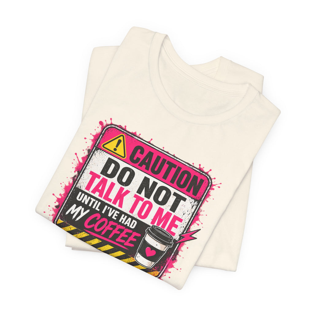 Do Not Talk To Me Until I’ve Had My Coffee T‑Shirt