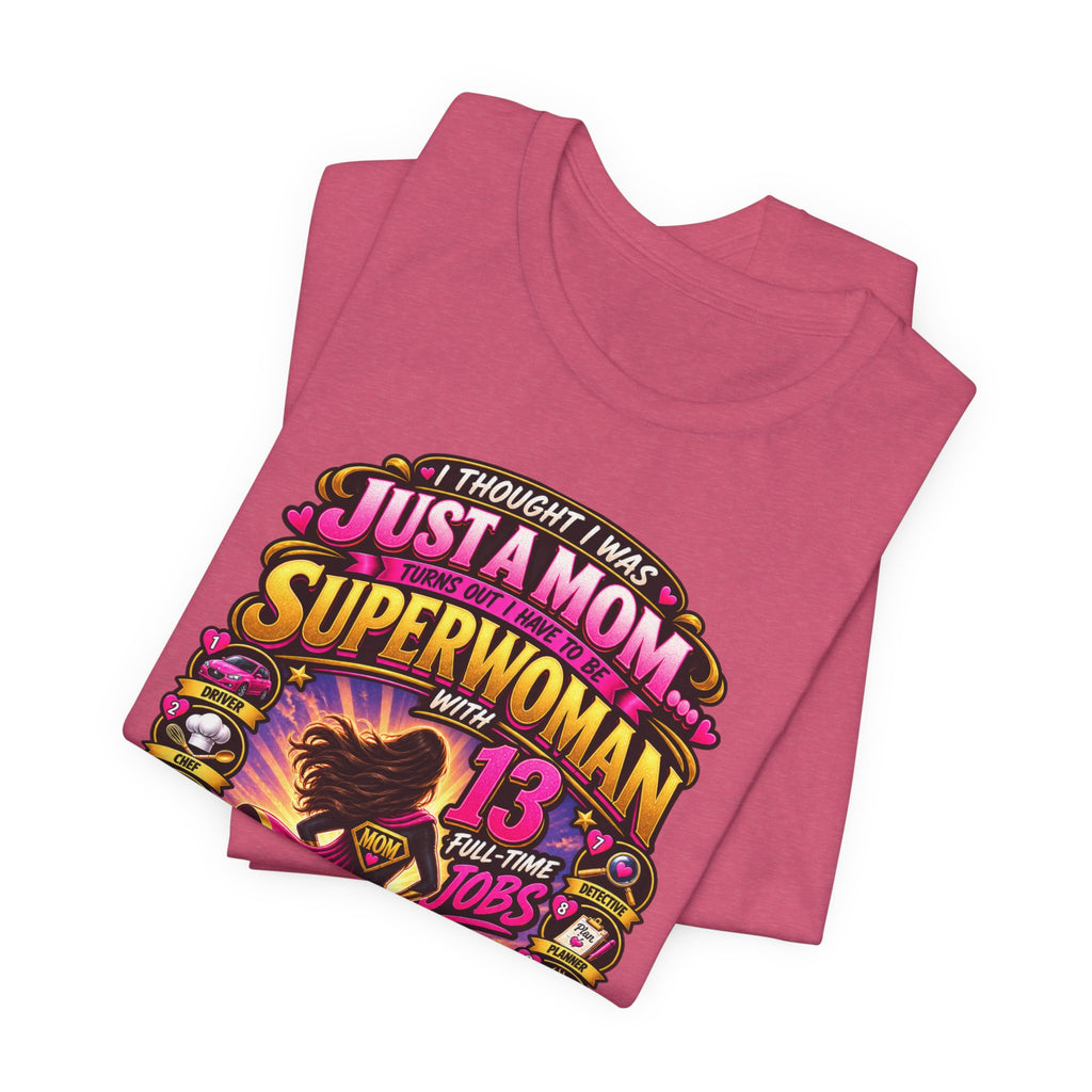 Superwoman Mom T-Shirt — "I Thought I Was Just A Mom, Turns Out I'm Superwoman" Gift