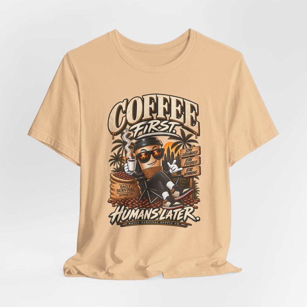 Coffee First Tee — "Coffee First, Humans Later" Graphic T-Shirt