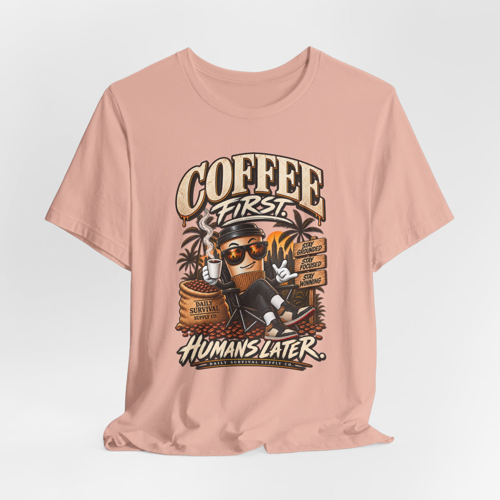 Coffee First Tee — "Coffee First, Humans Later" Graphic T-Shirt
