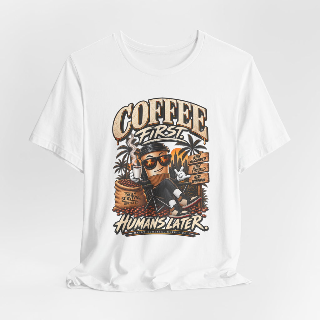 Coffee First Tee — "Coffee First, Humans Later" Graphic T-Shirt