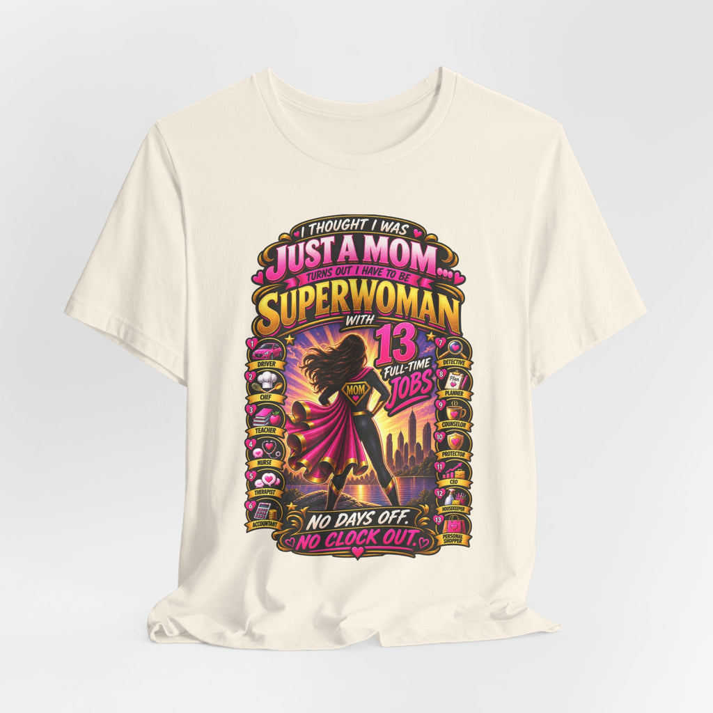 Superwoman Mom T-Shirt — "I Thought I Was Just A Mom, Turns Out I'm Superwoman" Gift